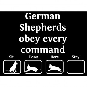 Original Art on Shirts German Shepherds obey every command. Every? A GSD skills t-shirt in Black