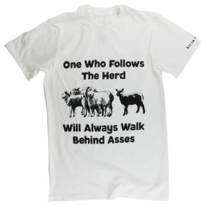 One Who Follows the Herd Will Always Walk Behind Asses. An Original Art on Shirts Out-of-Norm T-Shirt